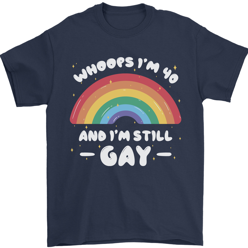 I'm 40 And I'm Still Gay LGBT Mens T-Shirt Cotton Gildan Navy Blue