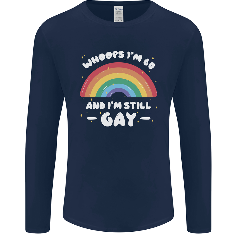 I'm 60 And I'm Still Gay LGBT Mens Long Sleeve T-Shirt Navy Blue