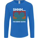I'm Doing Maths Funny Gym Bodybuilding Mens Long Sleeve T-Shirt Royal Blue