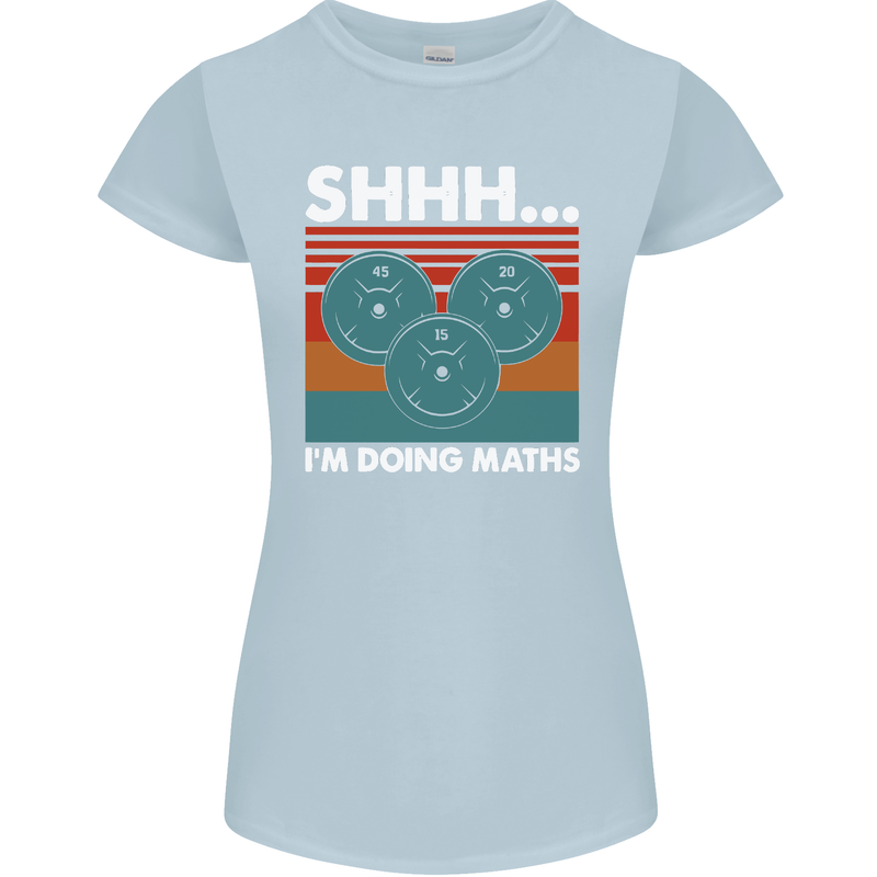 I'm Doing Maths Funny Gym Bodybuilding Womens Petite Cut T-Shirt Light Blue