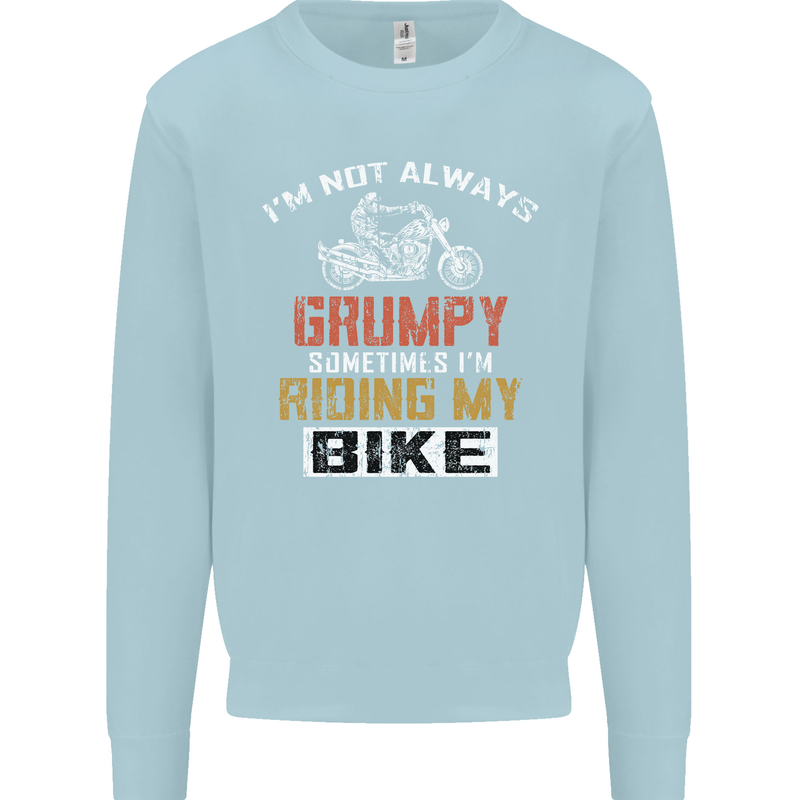 I'm Not Always Grumpy Biker Motorcycle Mens Sweatshirt Jumper Light Blue