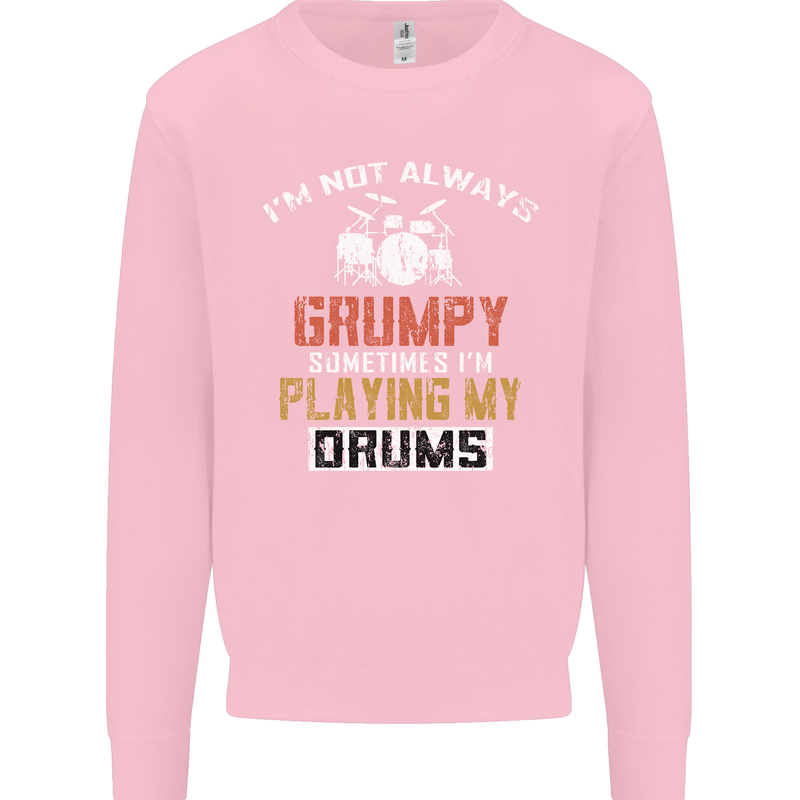 I'm Not Always Grumpy Drums Drummer Funny Kids Sweatshirt Jumper Light Pink