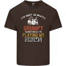 I'm Not Always Grumpy Drums Drummer Funny Mens Cotton T-Shirt Tee Top Dark Chocolate