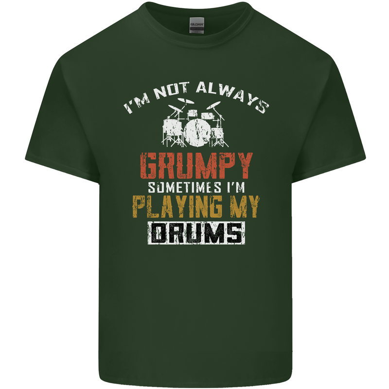 I'm Not Always Grumpy Drums Drummer Funny Mens Cotton T-Shirt Tee Top Forest Green