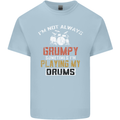 I'm Not Always Grumpy Drums Drummer Funny Mens Cotton T-Shirt Tee Top Light Blue