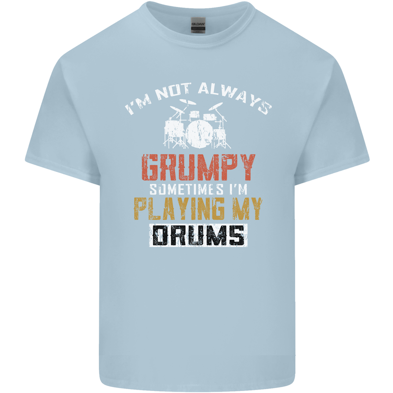 I'm Not Always Grumpy Drums Drummer Funny Mens Cotton T-Shirt Tee Top Light Blue