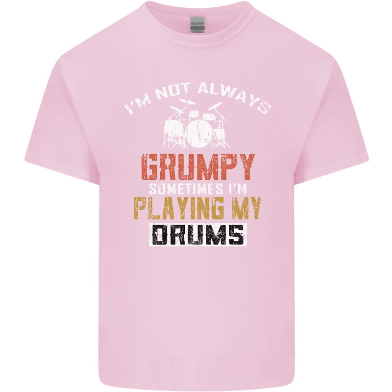 I'm Not Always Grumpy Drums Drummer Funny Mens Cotton T-Shirt Tee Top Light Pink