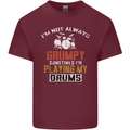I'm Not Always Grumpy Drums Drummer Funny Mens Cotton T-Shirt Tee Top Maroon