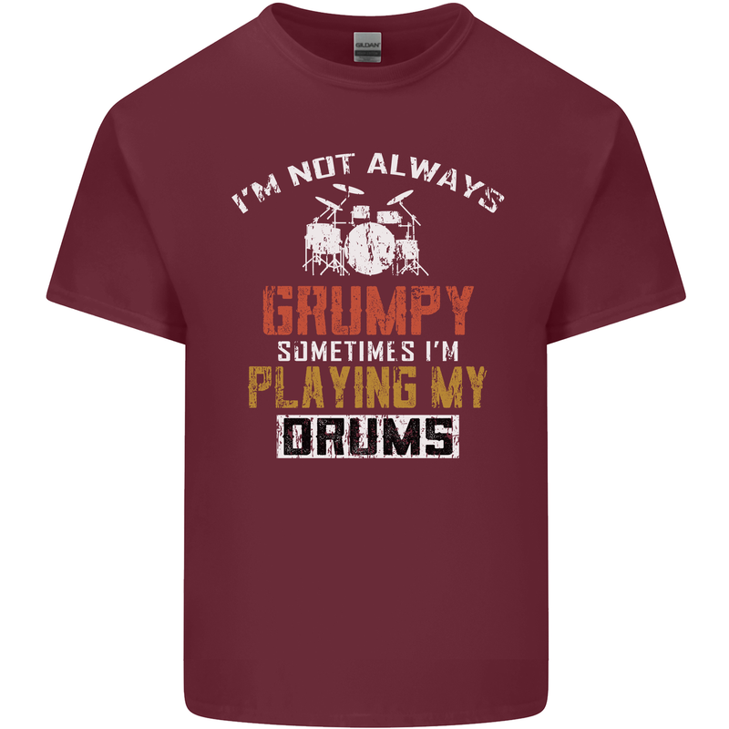 I'm Not Always Grumpy Drums Drummer Funny Mens Cotton T-Shirt Tee Top Maroon