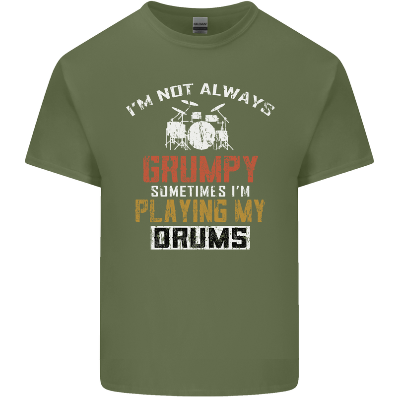 I'm Not Always Grumpy Drums Drummer Funny Mens Cotton T-Shirt Tee Top Military Green