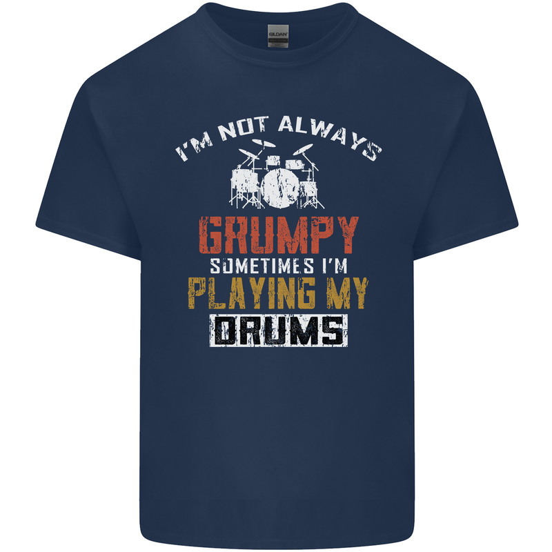 I'm Not Always Grumpy Drums Drummer Funny Mens Cotton T-Shirt Tee Top Navy Blue