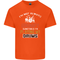 I'm Not Always Grumpy Drums Drummer Funny Mens Cotton T-Shirt Tee Top Orange