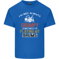 I'm Not Always Grumpy Drums Drummer Funny Mens Cotton T-Shirt Tee Top Royal Blue
