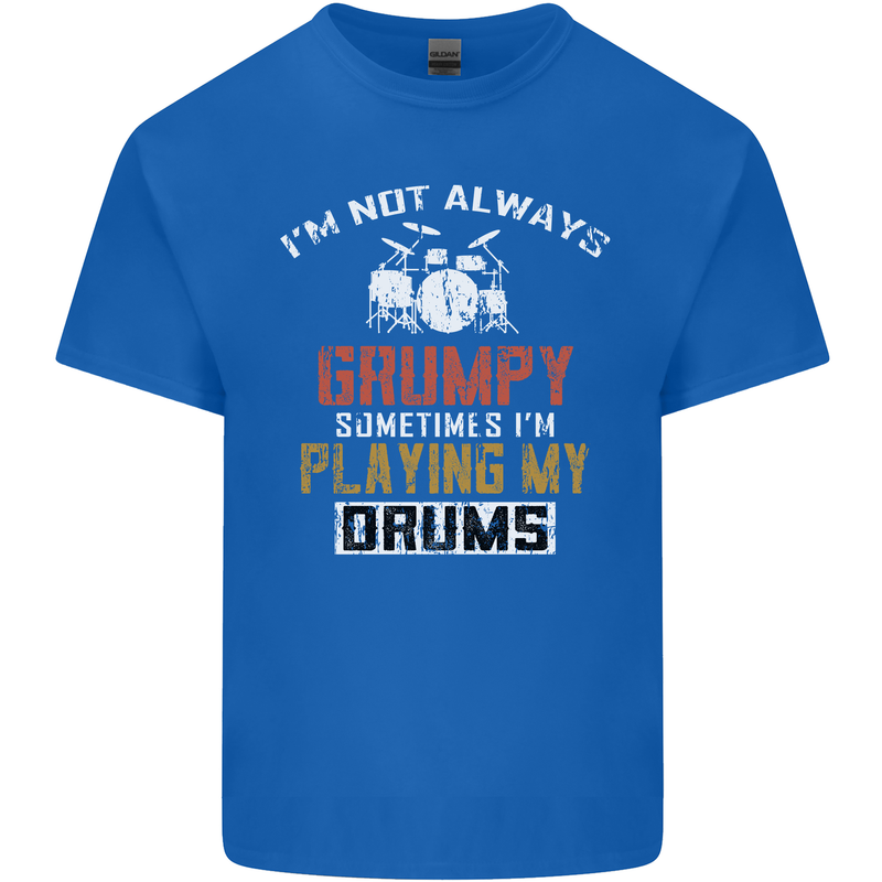 I'm Not Always Grumpy Drums Drummer Funny Mens Cotton T-Shirt Tee Top Royal Blue