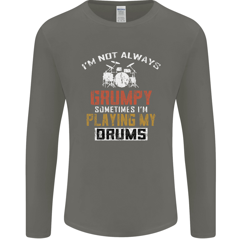 I'm Not Always Grumpy Drums Drummer Funny Mens Long Sleeve T-Shirt Charcoal