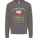 I'm Not Always Grumpy Drums Drummer Funny Mens Sweatshirt Jumper Charcoal