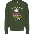 I'm Not Always Grumpy Drums Drummer Funny Mens Sweatshirt Jumper Forest Green