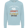 I'm Not Always Grumpy Drums Drummer Funny Mens Sweatshirt Jumper Light Blue