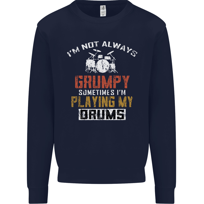 I'm Not Always Grumpy Drums Drummer Funny Mens Sweatshirt Jumper Navy Blue