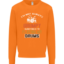 I'm Not Always Grumpy Drums Drummer Funny Mens Sweatshirt Jumper Orange