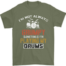 I'm Not Always Grumpy Drums Drummer Funny Mens T-Shirt Cotton Gildan Military Green