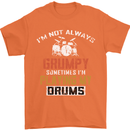 I'm Not Always Grumpy Drums Drummer Funny Mens T-Shirt Cotton Gildan Orange