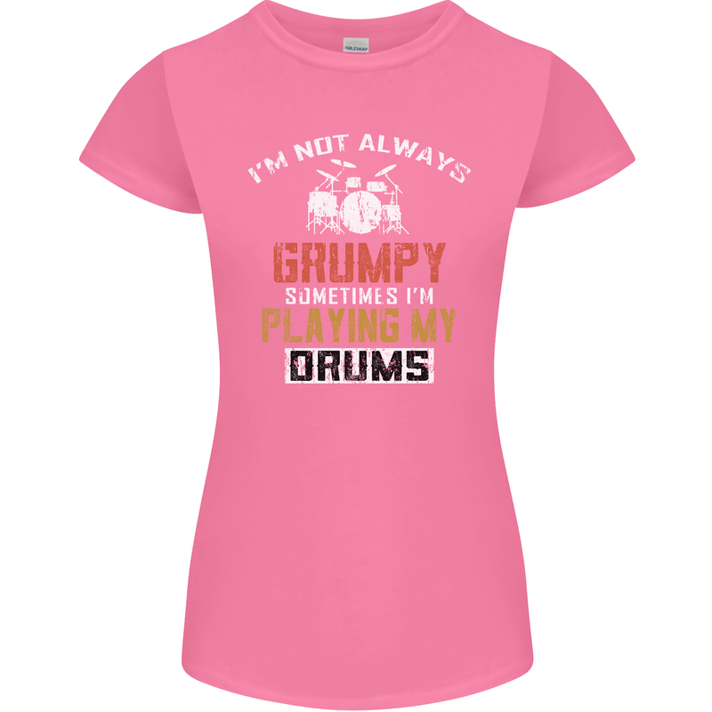 I'm Not Always Grumpy Drums Drummer Funny Womens Petite Cut T-Shirt Azalea