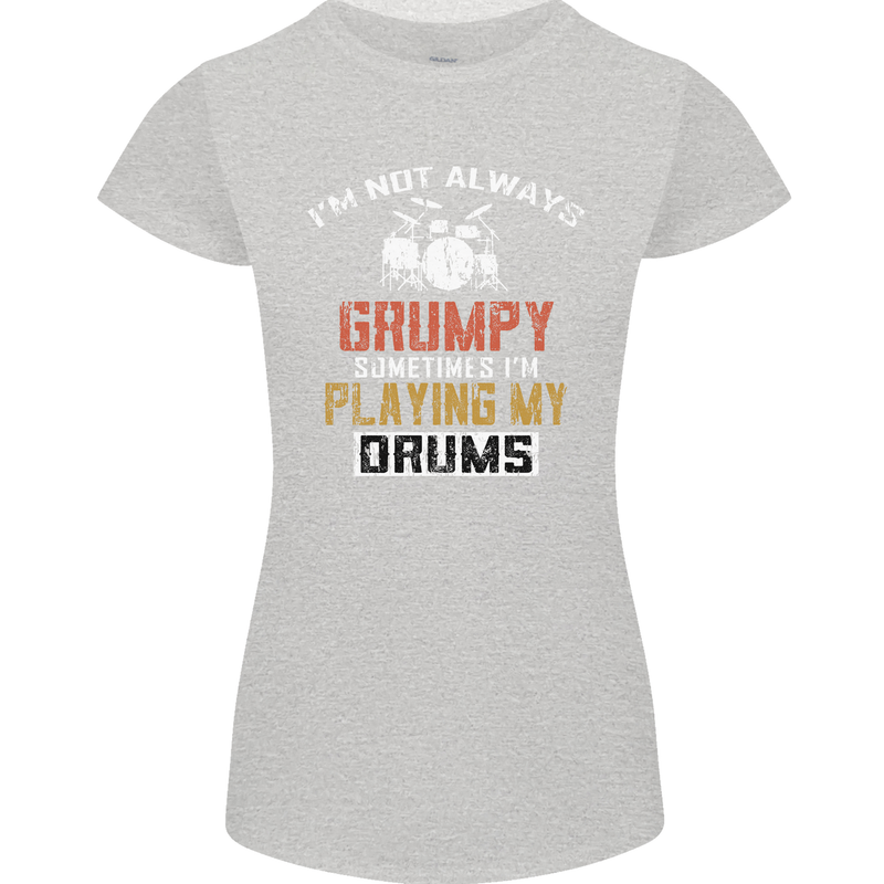 I'm Not Always Grumpy Drums Drummer Funny Womens Petite Cut T-Shirt Sports Grey