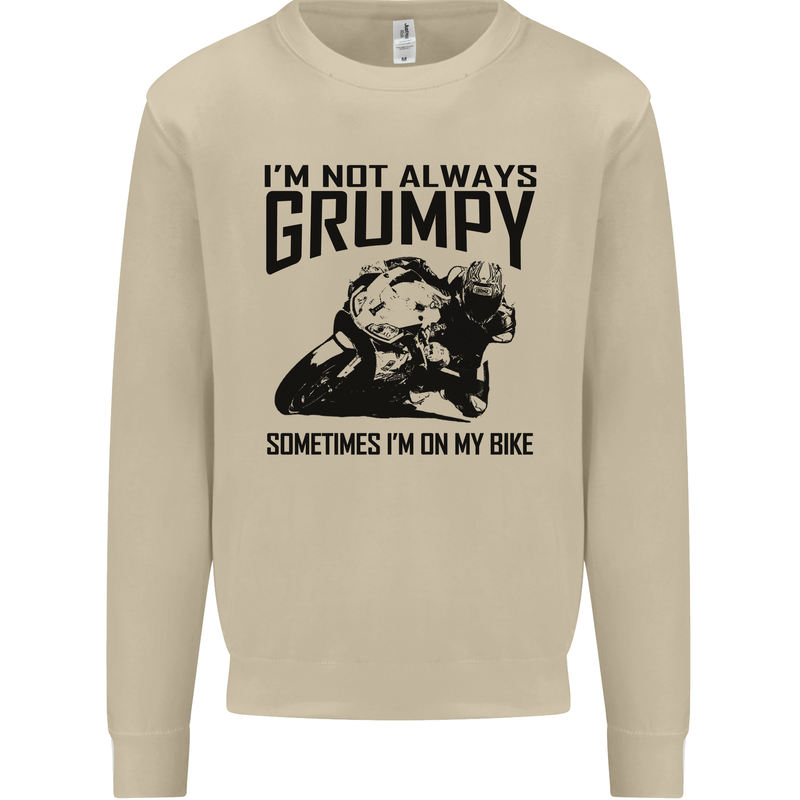 I'm Not Always Grumpy Motorbike Biker Funny Mens Sweatshirt Jumper Sand
