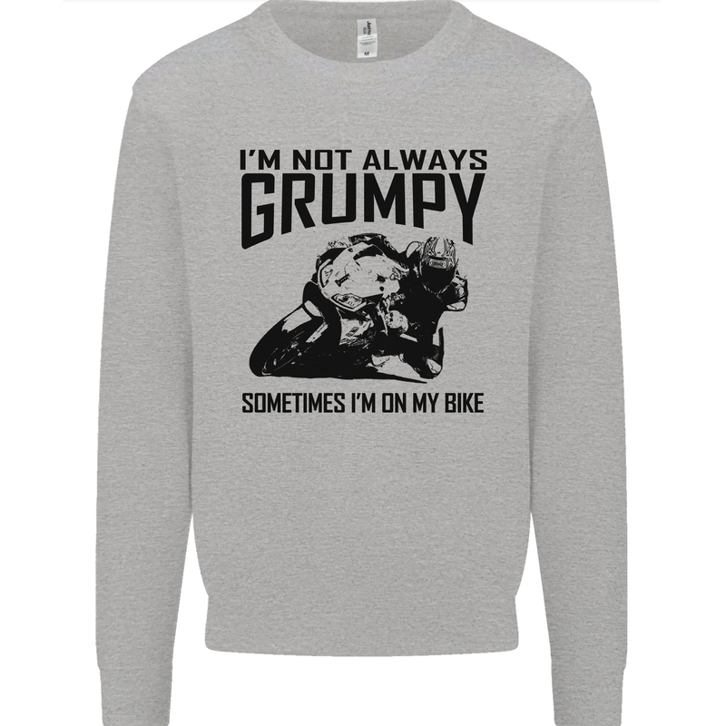 I'm Not Always Grumpy Motorbike Biker Funny Mens Sweatshirt Jumper Sports Grey