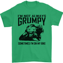 I'm Not Always Grumpy Motorbike Biker Funny Mens T-Shirt Cotton Gildan Irish Green