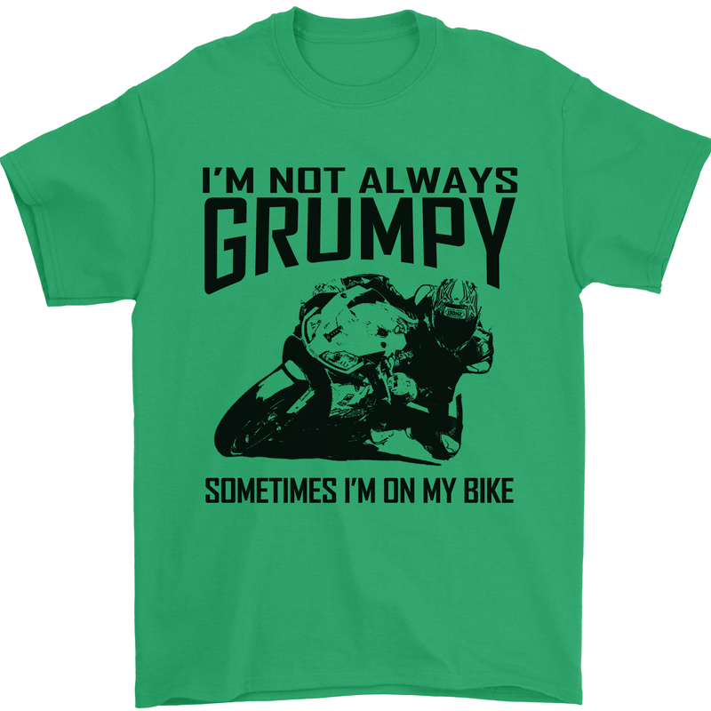 I'm Not Always Grumpy Motorbike Biker Funny Mens T-Shirt Cotton Gildan Irish Green