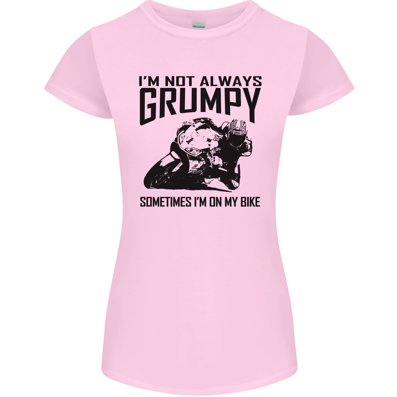 I'm Not Always Grumpy Motorbike Biker Funny Womens Petite Cut T-Shirt Light Pink