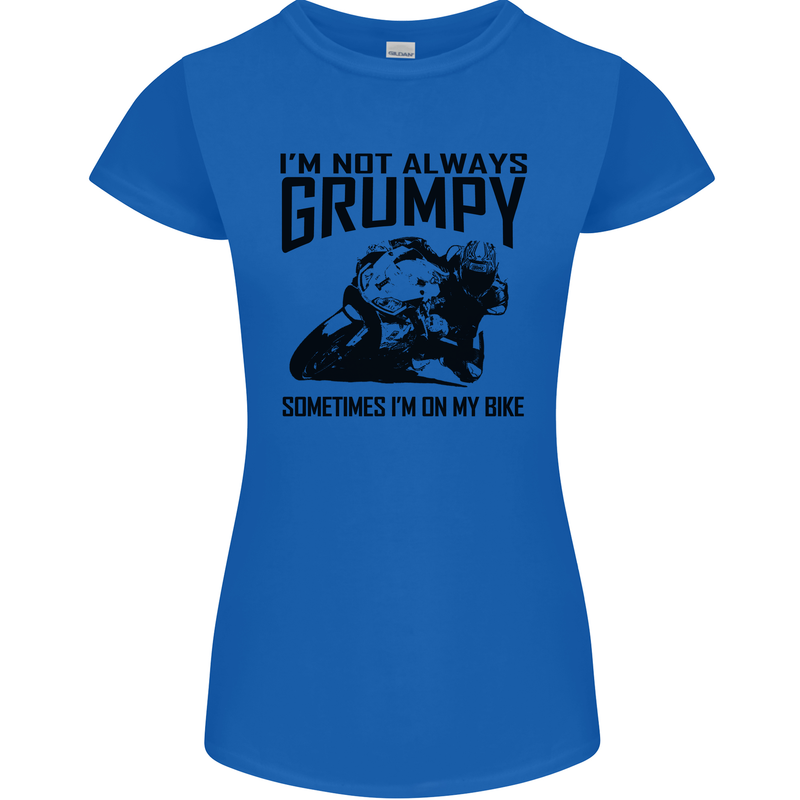 I'm Not Always Grumpy Motorbike Biker Funny Womens Petite Cut T-Shirt Royal Blue