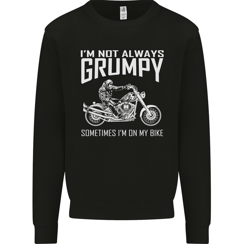 I'm Not Always Grumpy Motorbike Motorcycle Mens Sweatshirt Jumper Black