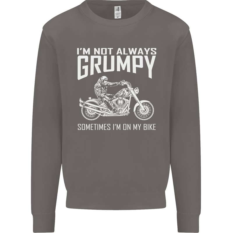 I'm Not Always Grumpy Motorbike Motorcycle Mens Sweatshirt Jumper Charcoal