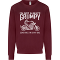 I'm Not Always Grumpy Motorbike Motorcycle Mens Sweatshirt Jumper Maroon