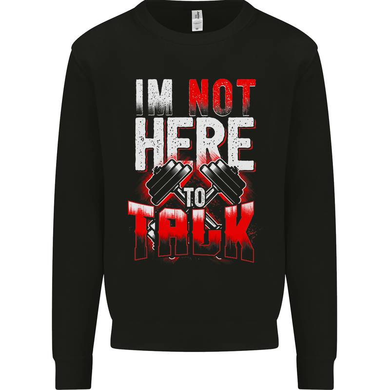 I'm Not Here to Talk Gym Training Top Kids Sweatshirt Jumper Black