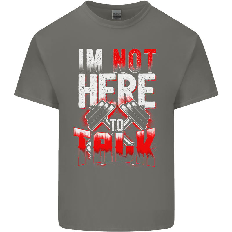 I'm Not Here to Talk Gym Training Top Mens Cotton T-Shirt Tee Top Charcoal