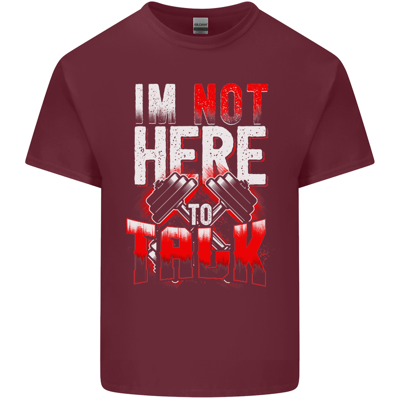 I'm Not Here to Talk Gym Training Top Mens Cotton T-Shirt Tee Top Maroon