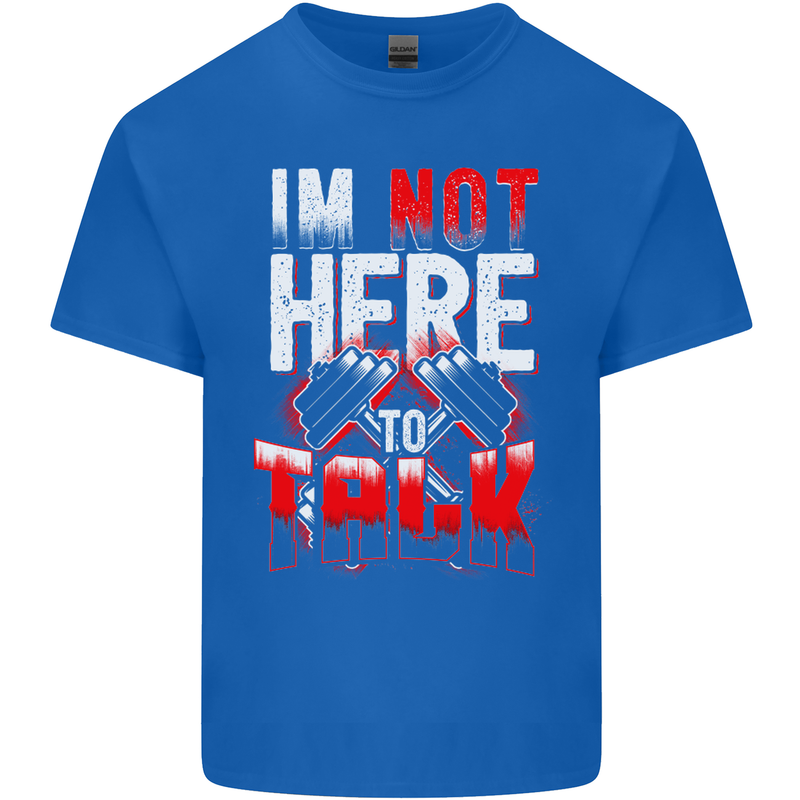 I'm Not Here to Talk Gym Training Top Mens Cotton T-Shirt Tee Top Royal Blue