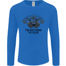 I'm Not Here to Talk Gym Training Top Mens Long Sleeve T-Shirt Royal Blue