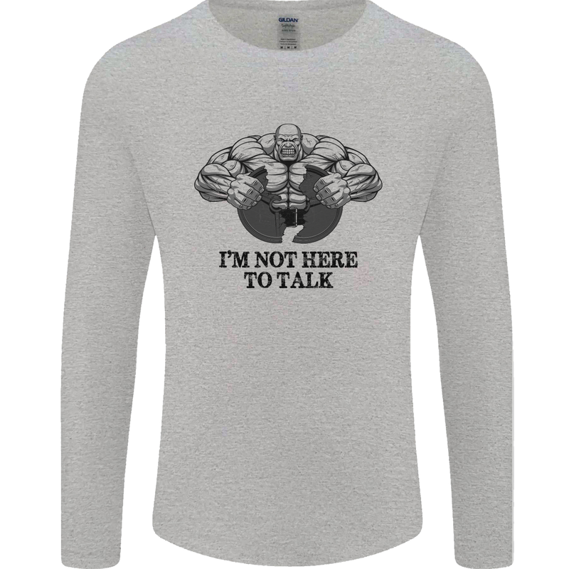 I'm Not Here to Talk Gym Training Top Mens Long Sleeve T-Shirt Sports Grey