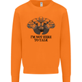 I'm Not Here to Talk Gym Training Top Mens Sweatshirt Jumper Orange