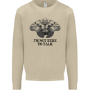 I'm Not Here to Talk Gym Training Top Mens Sweatshirt Jumper Sand