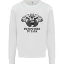 I'm Not Here to Talk Gym Training Top Mens Sweatshirt Jumper White