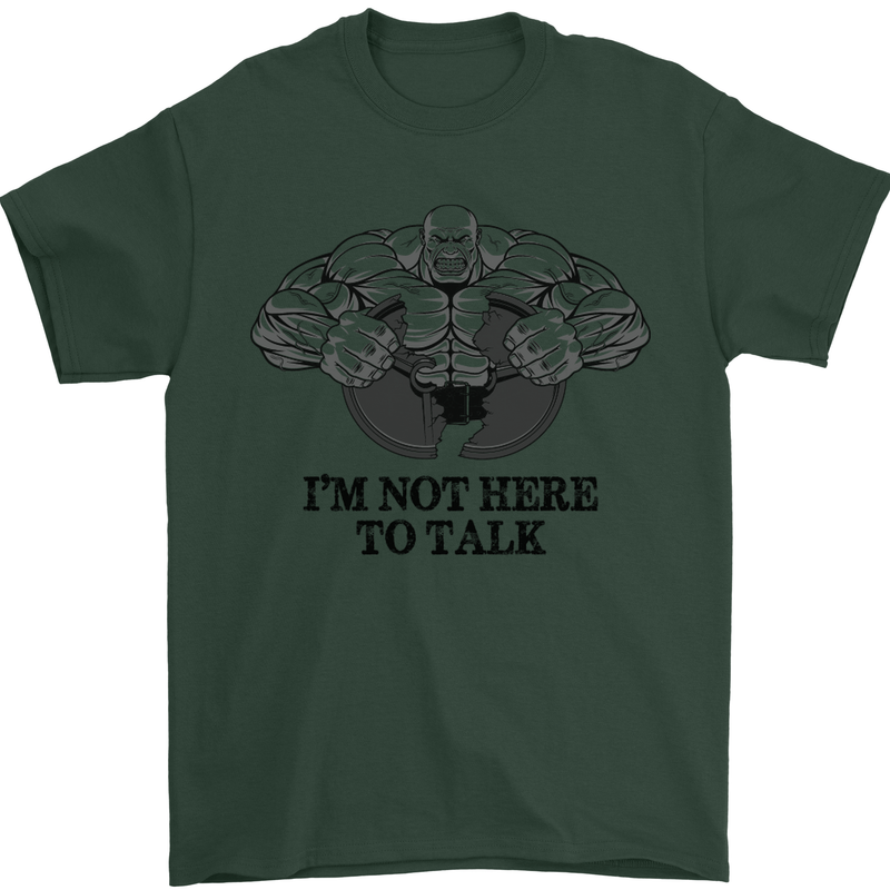 I'm Not Here to Talk Gym Training Top Mens T-Shirt Cotton Gildan Forest Green