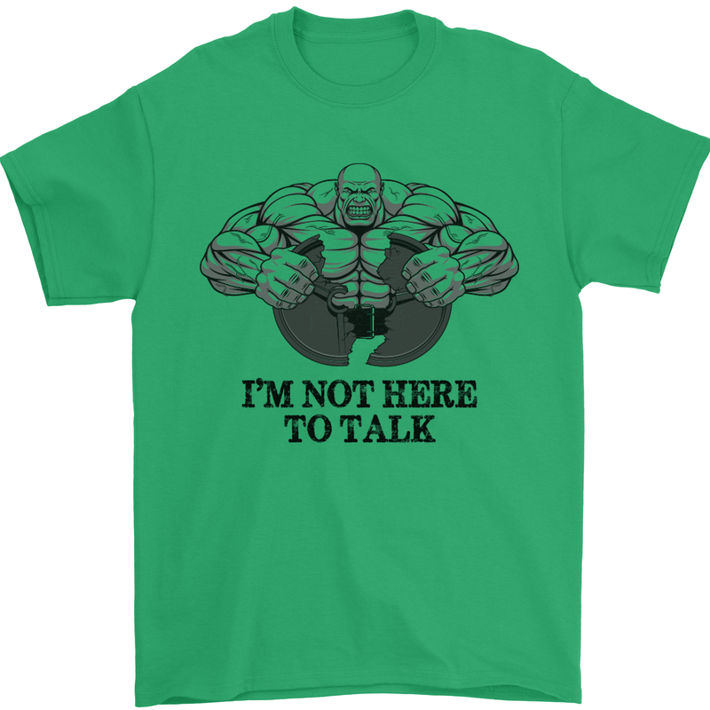 I'm Not Here to Talk Gym Training Top Mens T-Shirt Cotton Gildan Irish Green