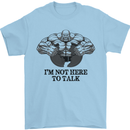 I'm Not Here to Talk Gym Training Top Mens T-Shirt Cotton Gildan Light Blue