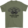 I'm Not Here to Talk Gym Training Top Mens T-Shirt Cotton Gildan Military Green